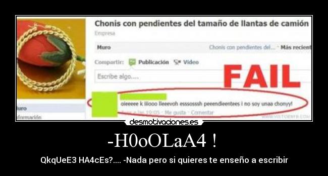 -H0oOLaA4 ! - QkqUeE3 HA4cEs?.... -Nada pero si quieres te enseño a escribir