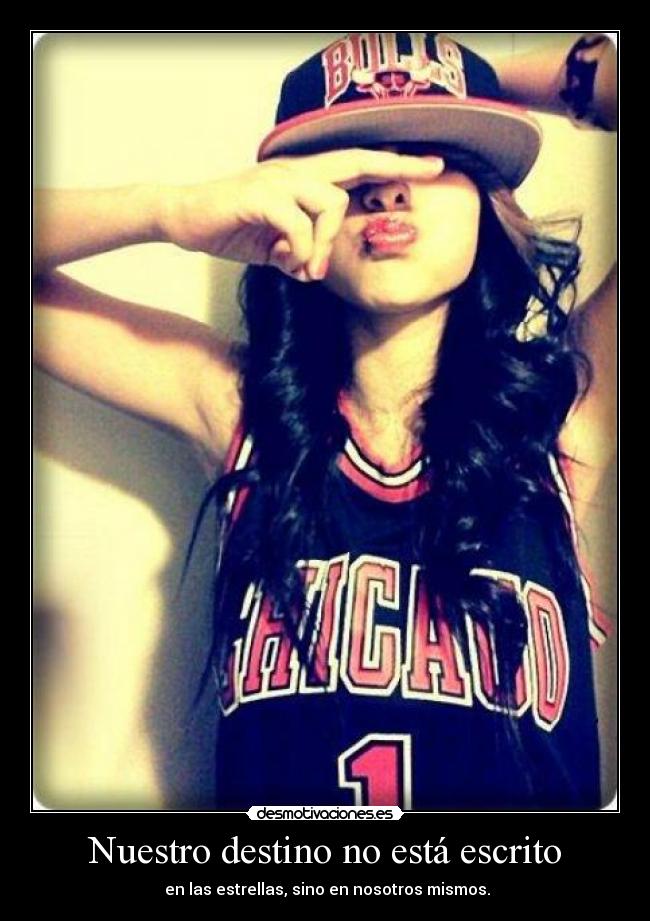 Nuestro destino no está escrito - en las estrellas, sino en nosotros mismos.