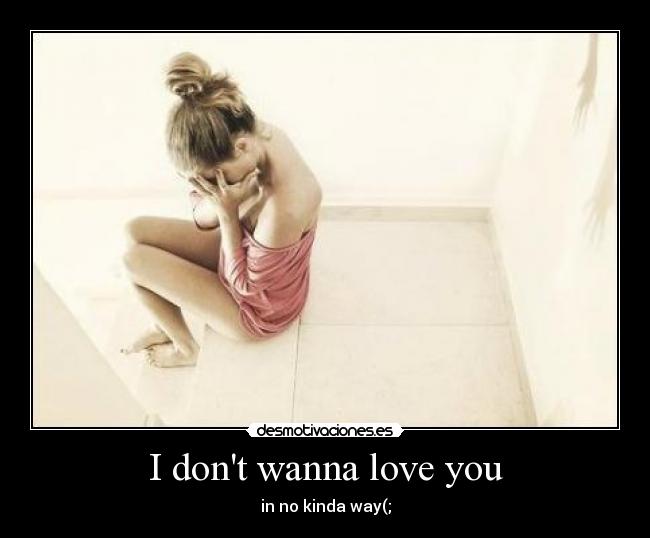 I dont wanna love you - 