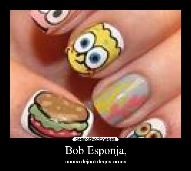 Bob Esponja, - nunca dejará degustarnos