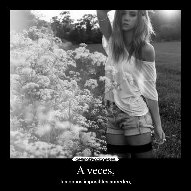 A veces, -