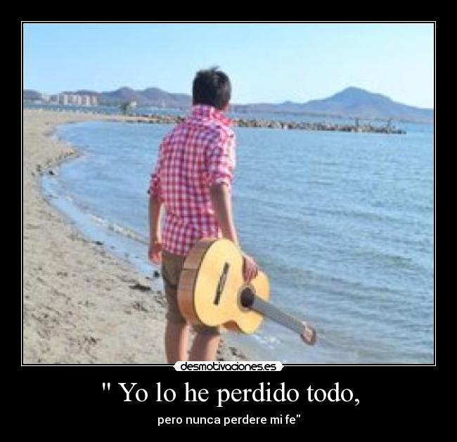  Yo lo he perdido todo, - 