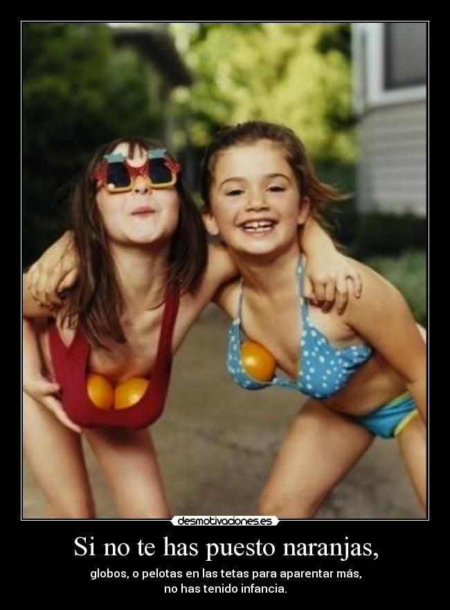 Si no te has puesto naranjas, -
