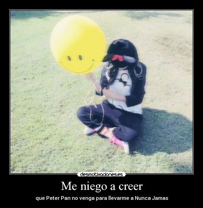 Me niego a creer - que Peter Pan no venga para llevarme a Nunca Jamas