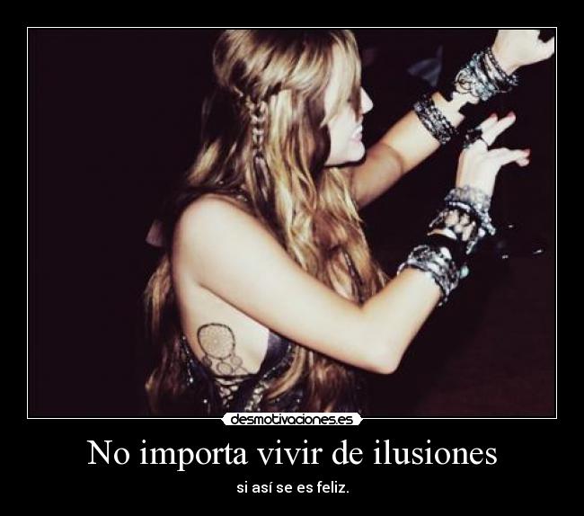 No importa vivir de ilusiones - 