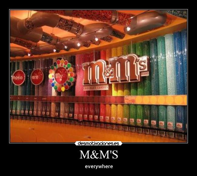 M&MS - everywhere