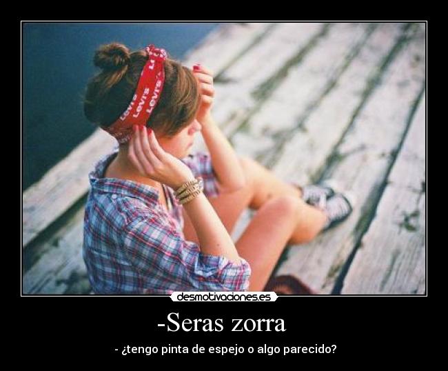 -Seras zorra  - 