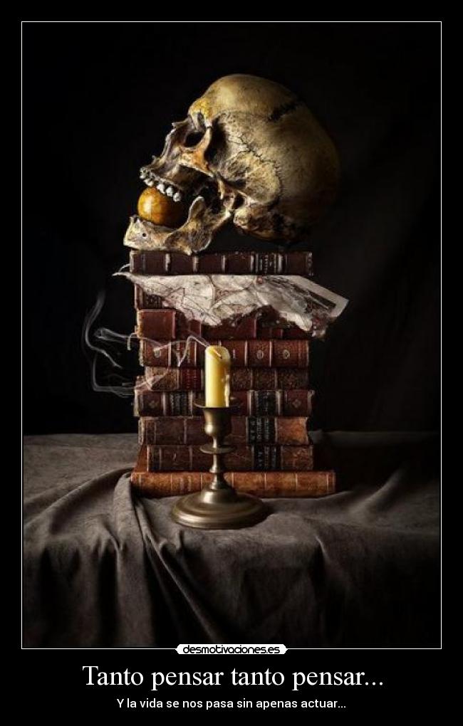 Tanto pensar tanto pensar... -
