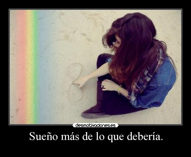 Sueño más de lo que debería. -