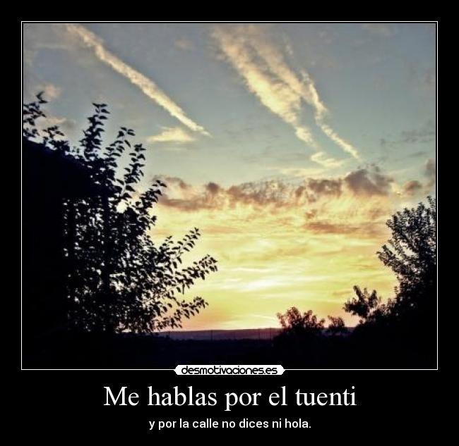 Me hablas por el tuenti -