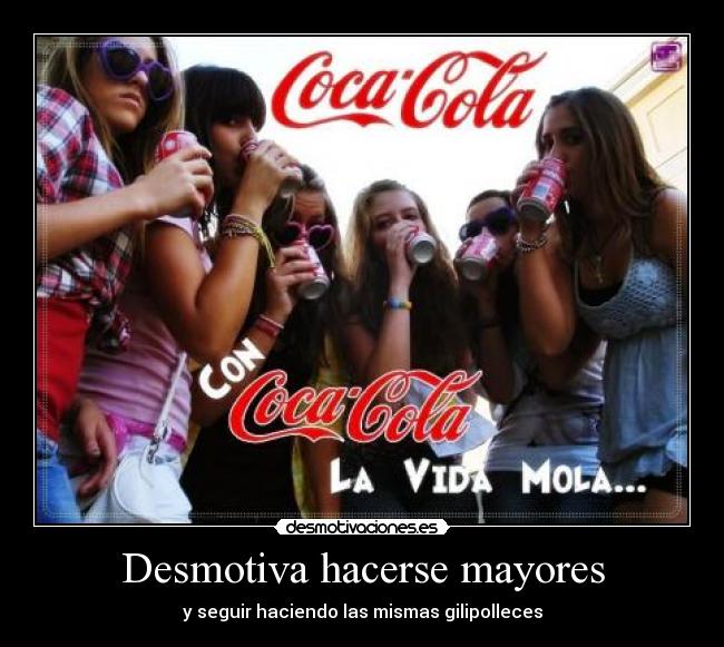 Desmotiva hacerse mayores - y seguir haciendo las mismas gilipolleces