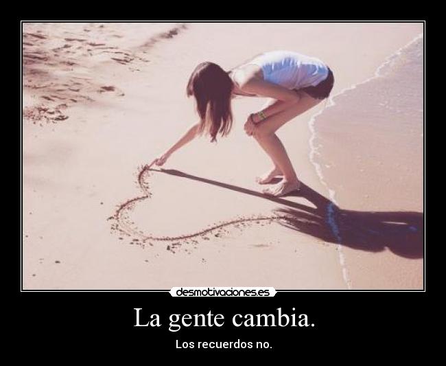 La gente cambia. - 