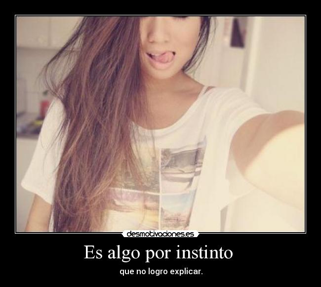 Es algo por instinto  - 