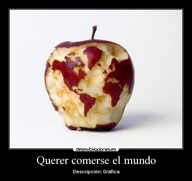 Querer comerse el mundo -