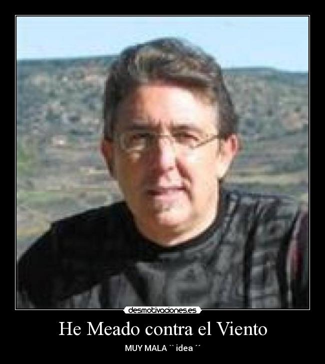 He Meado contra el Viento - MUY MALA `` idea ´´