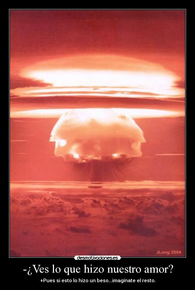 -¿Ves lo que hizo nuestro amor? - 