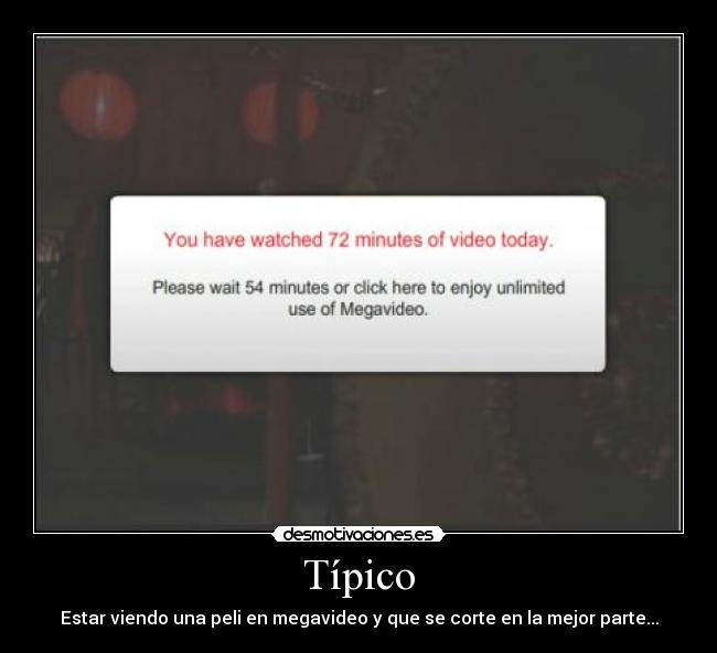 Típico - Estar viendo una peli en megavideo y que se corte en la mejor parte...
