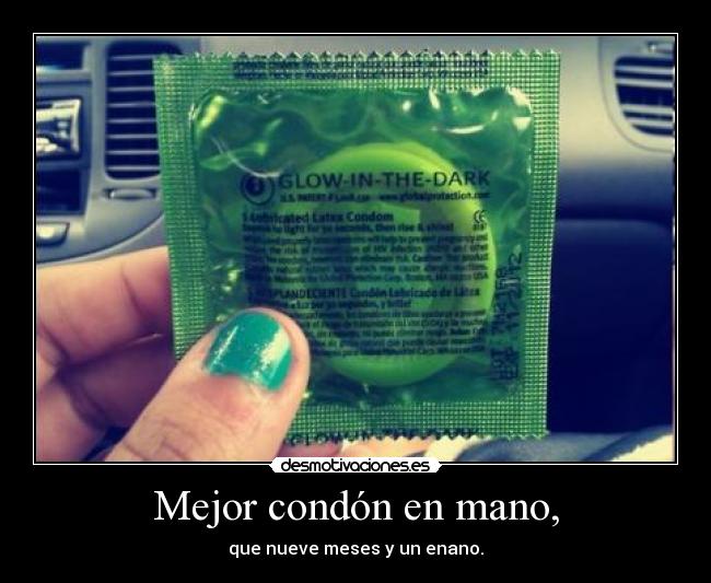 Mejor condón en mano, -