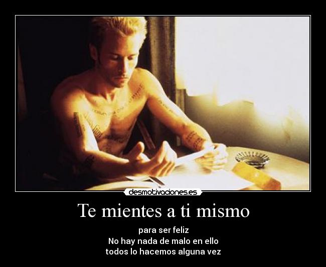 Te mientes a ti mismo -
