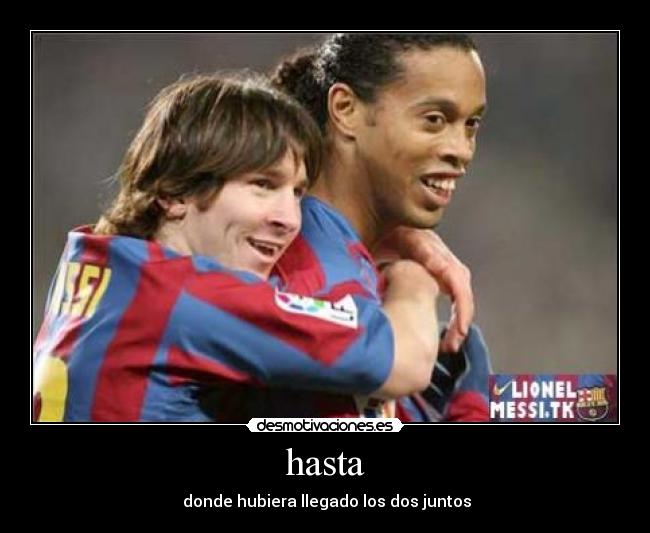 hasta -  donde hubiera llegado los dos juntos