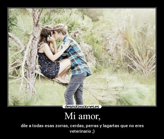 Mi amor, -