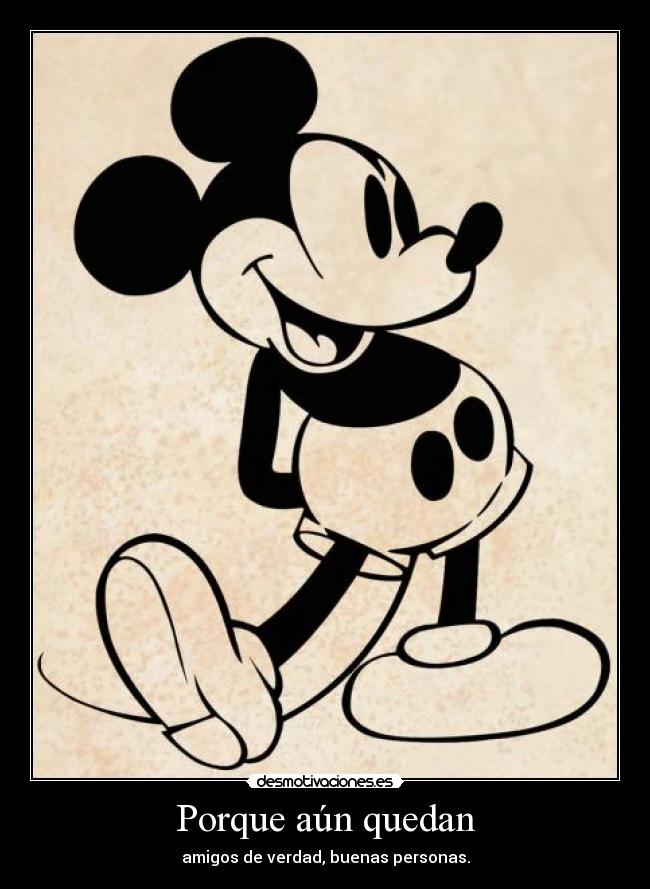 Porque aún quedan - amigos de verdad, buenas personas.