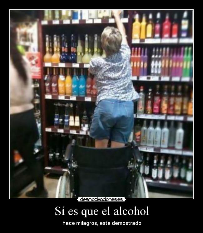 Si es que el alcohol -