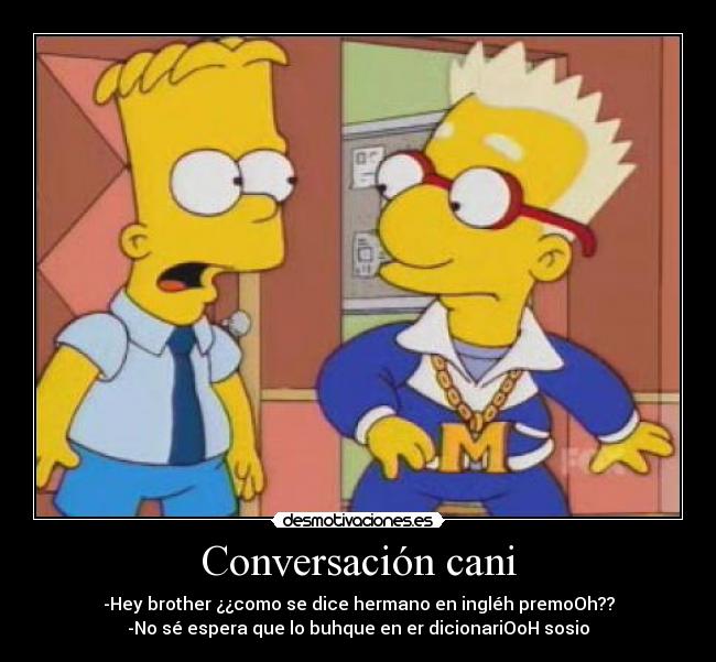 carteles cani conversacion simpson bart milhouse diccionario primo premoh hermano brother ingles desmotivaciones