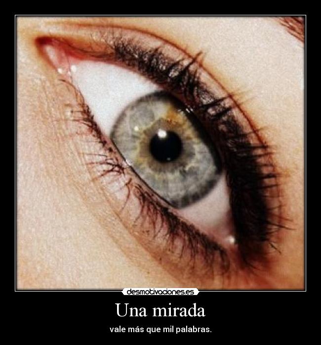 Una mirada - vale más que mil palabras.