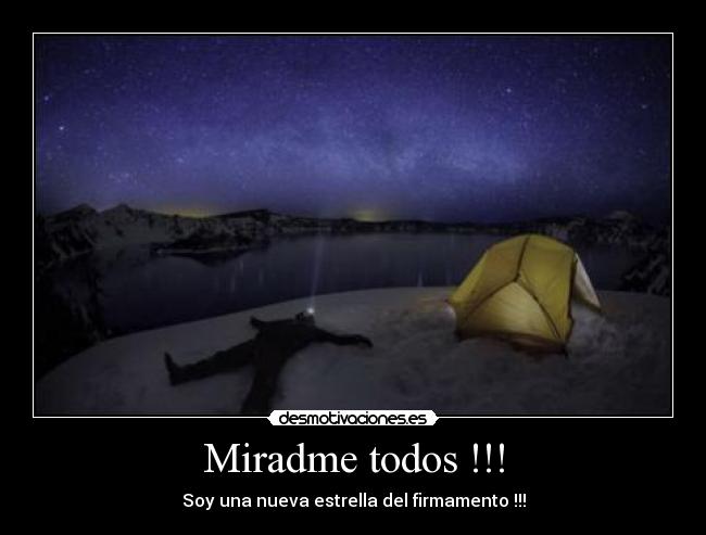 Miradme todos !!! - Soy una nueva estrella del firmamento !!!