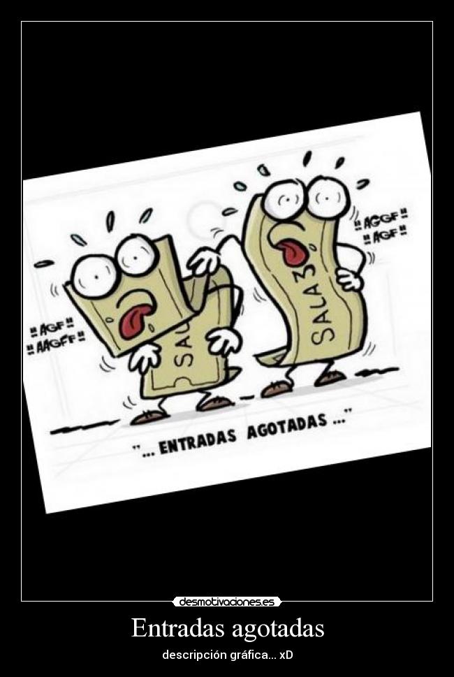 Entradas agotadas - descripción gráfica... xD