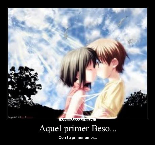 Aquel primer Beso... - Con tu primer amor...