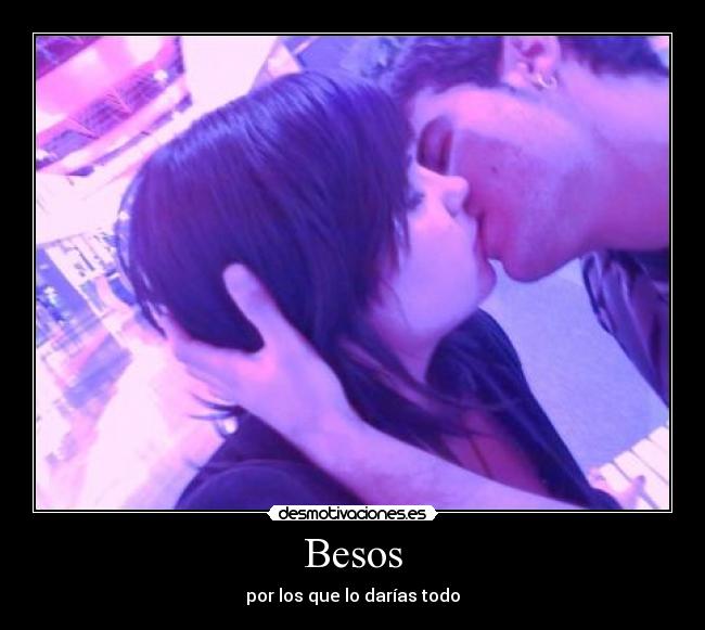 Besos - por los que lo darías todo