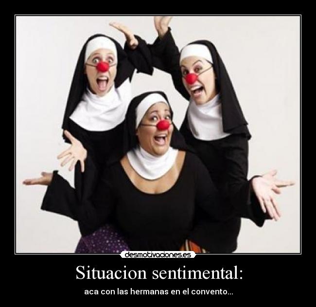Situacion sentimental: - aca con las hermanas en el convento...