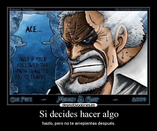 Si decides hacer algo - hazlo, pero no te arrepientas después.