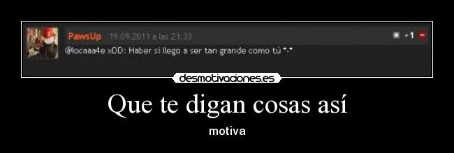 Que te digan cosas así - 