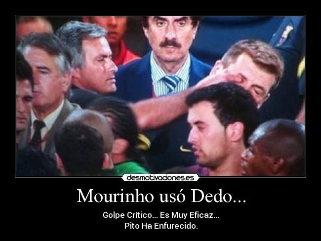 Mourinho usó Dedo... - Golpe Crítico... Es Muy Eficaz...
Pito Ha Enfurecido.