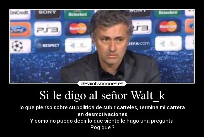 Si le digo al señor Walt_k - 