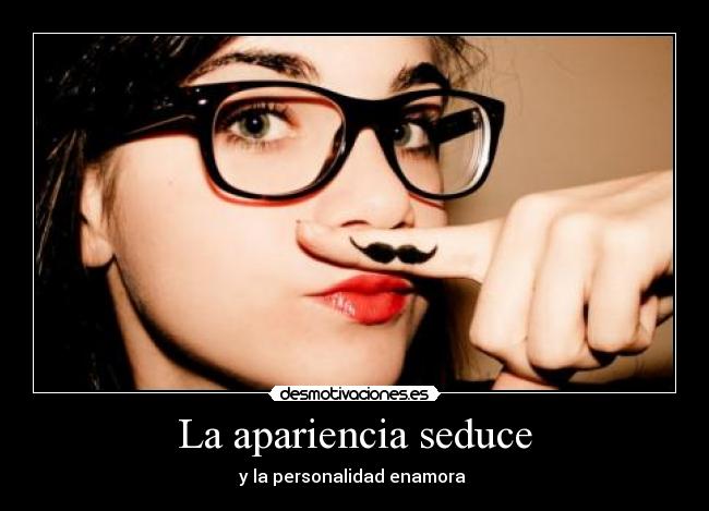 La apariencia seduce - y la personalidad enamora ♥