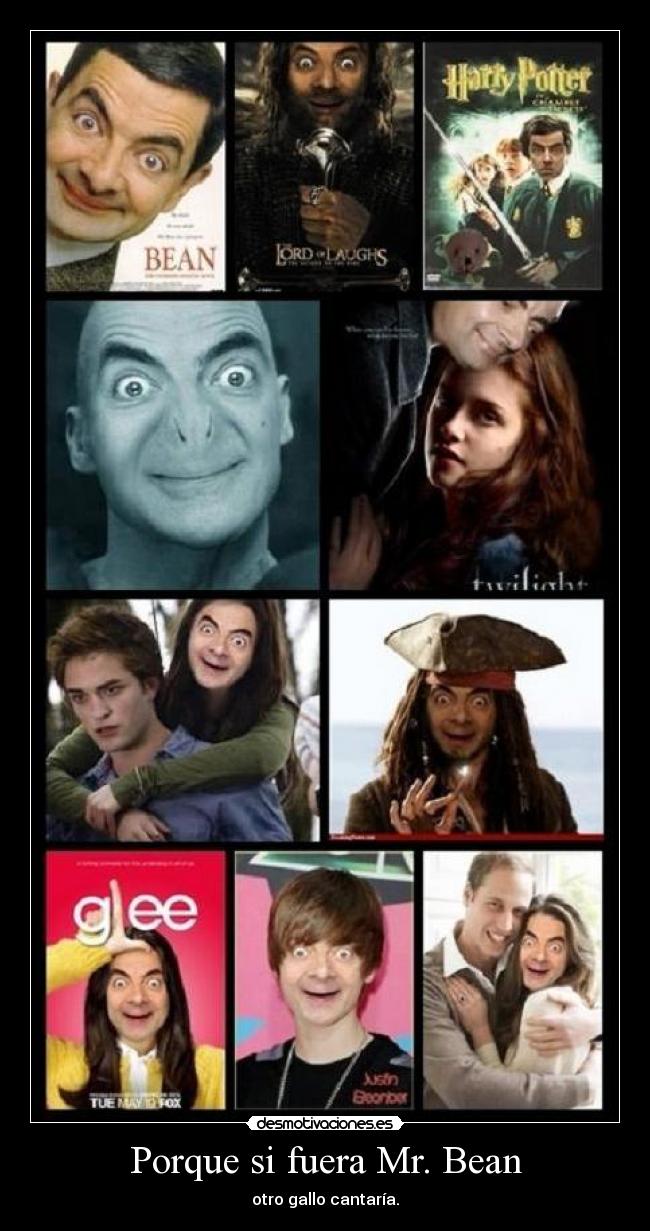 Porque si fuera Mr. Bean - otro gallo cantaría.