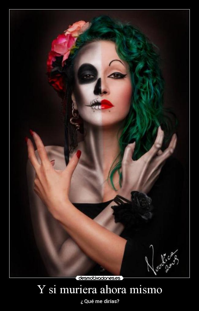Y si muriera ahora mismo -