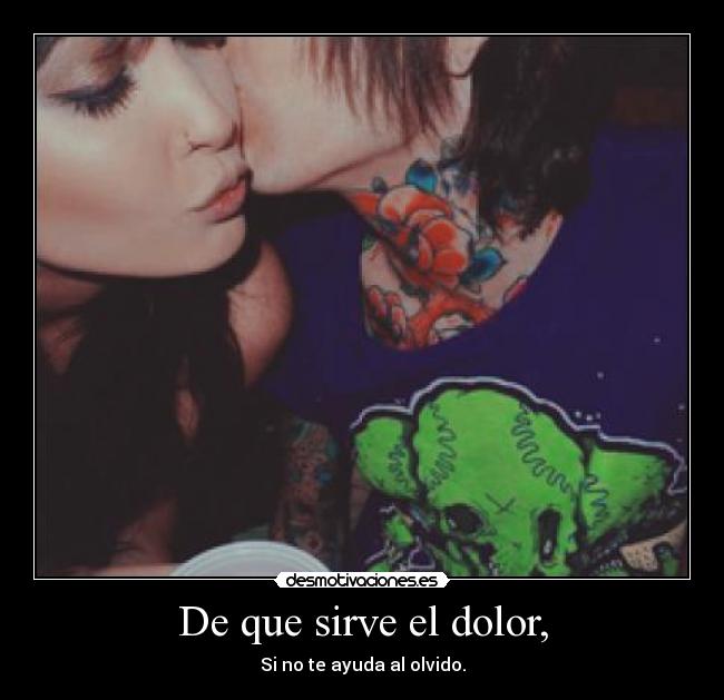 De que sirve el dolor, -