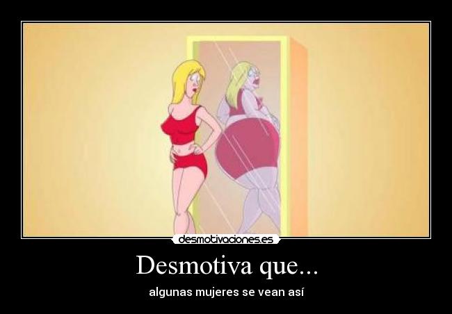 Desmotiva que... -