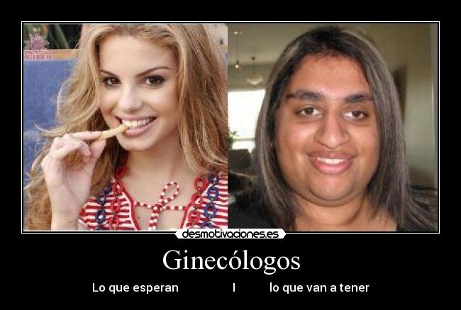 Ginecólogos - Lo que esperan                   I            lo que van a tener