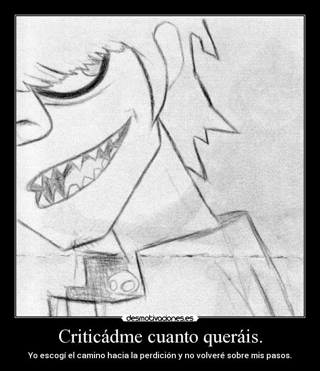 Criticádme cuanto queráis. - 
