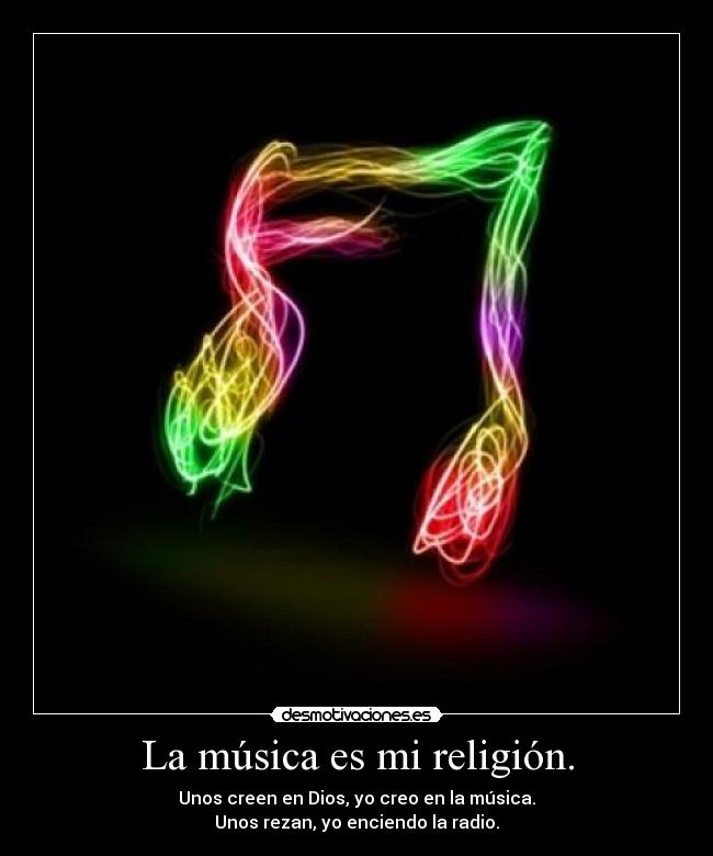 La música es mi religión. -