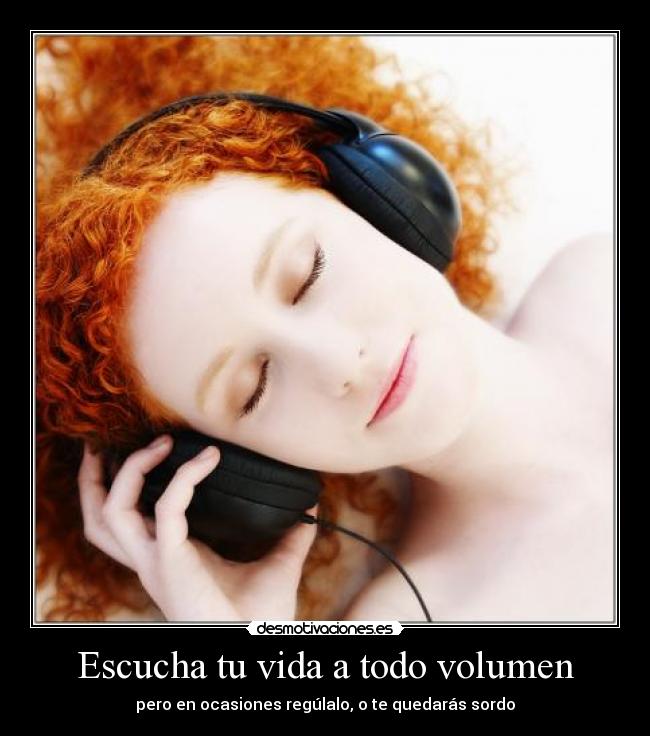 Escucha tu vida a todo volumen - 