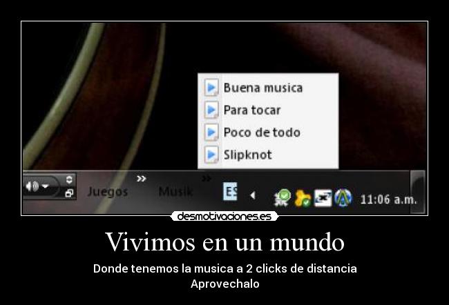 Vivimos en un mundo - Donde tenemos la musica a 2 clicks de distancia
Aprovechalo