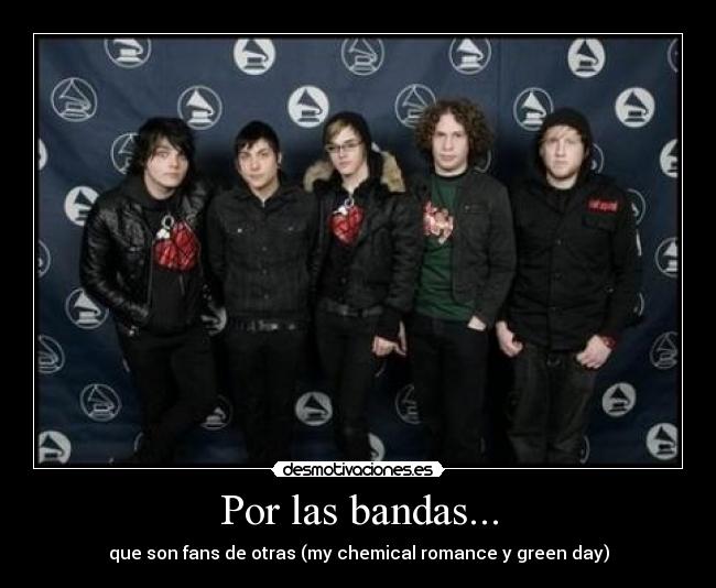 Por las bandas... - que son fans de otras (my chemical romance y green day)