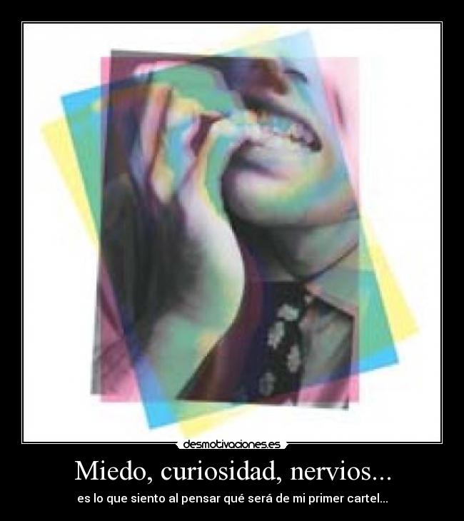 Miedo, curiosidad, nervios... -